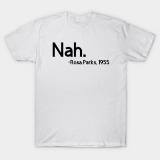 Nah. Rosa Parks, 1955 T-Shirt